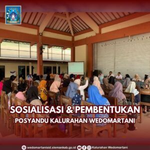 SOSIALISASI DAN PEMBENTUKAN POSYANDU TINGKAT KALURAHAN WEDOMARTANI
